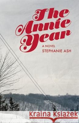 The Annie Year Stephanie Wilbur Ash 9781939419965 Unnamed Press
