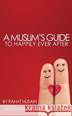 A Muslim's Guide to Happily Ever After Rahat Husain 9781939420060