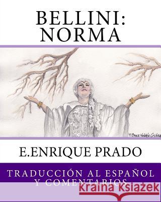 Bellini: Norma: Traduccion al Espanol y Comentarios Prado, E. Enrique 9781939423443 Jugum Press
