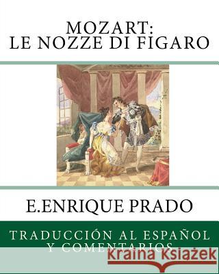 Mozart: Le Nozze di Figaro: Traduccion al Espanol y Comentarios Prado, E. Enrique 9781939423665 Jugum Press