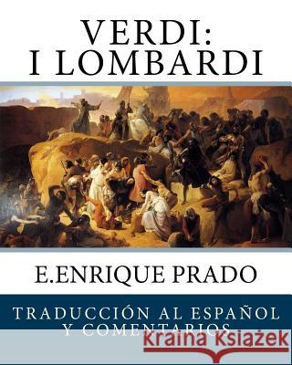 Verdi: I Lombardi: Traduccion al Espanol y Comentarios Prado, E. Enrique 9781939423764 Jugum Press