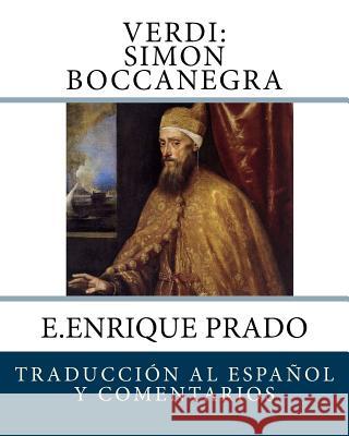 Verdi: Simon Boccanegra: Traduccion al Espanol y Comentarios Prado, E. Enrique 9781939423788 Jugum Press