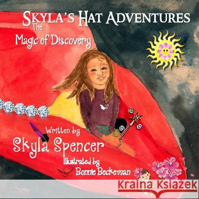 Skyla's Hat Adventures: The Magic of Discovery MS Skyla Spencer MR Philip Bartholomew MS Bonnie Beckeman 9781939425232