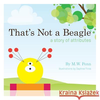 That's Not a Beagle M. W. Penn Daphne Firos 9781939431011 Mathword Press, LLC