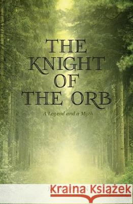 The Knight of the Orb: A Legend and a Myth Mw Penn Daphne Firo 9781939431134 Mathword Press, LLC