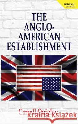 The Anglo-American Establishment - Original Edition Quigley, Carroll 9781939438041