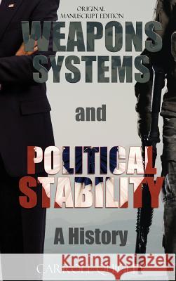 Weapons Systems and Political Stability: A History Carroll Quigley 9781939438089