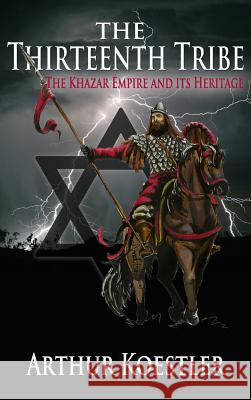 The Thirteenth Tribe: The Khazar Empire and its Heritage Koestler, Arthur 9781939438188 Dauphin Publications Inc.