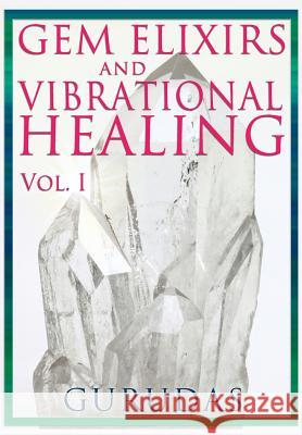 Gems Elixirs and Vibrational Healing Volume 1 Gurudas 9781939438218 Last Century Press