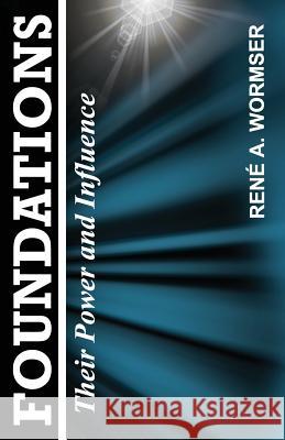 Foundations: Their Power and Influence Rene a. Wormser 9781939438249 Dauphin Publications Inc.