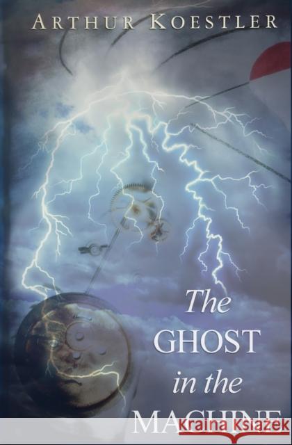 The Ghost in the Machine Arthur Koestler 9781939438348