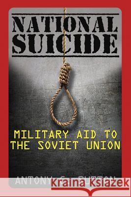 National Suicide: Military Aid to the Soviet Union Antony C. Sutton 9781939438515 Dauphin Publications