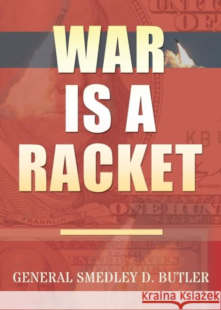 War Is A Racket: Original Edition Butler, Smedley D. 9781939438584 Dauphin Publications