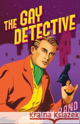 The Gay Detective Lou Rand 9781939438911