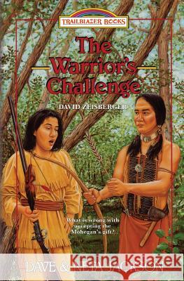 The Warrior's Challenge: Introducing David Zeisberger Dave Jackson Neta Jackson 9781939445223