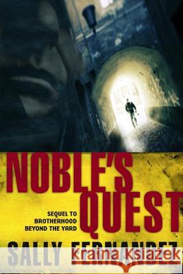 Noble's Quest: Sequel to Brotherhood Beyond the Yard Sally Fernandez 9781939447050 Dunham Books