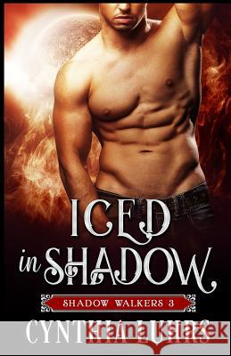 Iced in Shadow: A Shadow Walkers Holiday Novella Cynthia Luhrs 9781939450111 Cynthia Luhrs