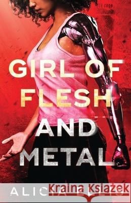 Girl of Flesh and Metal Alicia Ellis 9781939452542 Figmented Ink