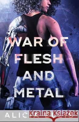 War of Flesh and Metal Alicia Ellis   9781939452573