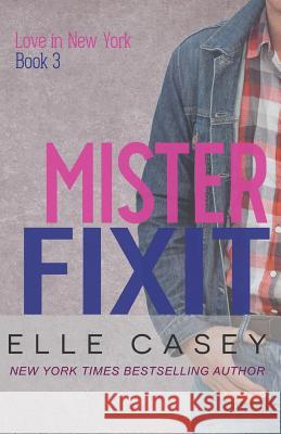 Love In New York (Book 3): Mister Fixit Casey, Elle 9781939455550 Elle Casey