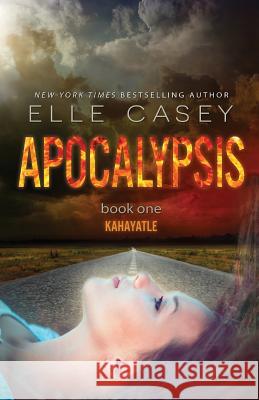 Apocalypsis: Book 1 (Kahayatle) Elle Casey 9781939455765