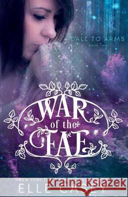 War of the Fae (Book 2, Call to Arms) Elle Casey 9781939455895 Elle Casey