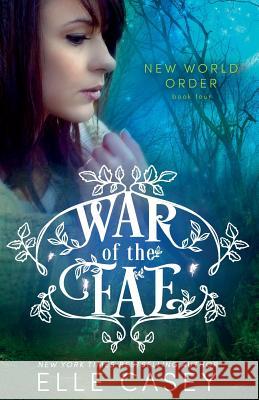 War of the Fae (Book 4, New World Order) Elle Casey 9781939455918