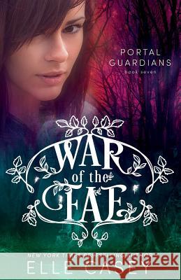 War of the Fae (Book 7, Portal Guardians) Elle Casey 9781939455949 Elle Casey