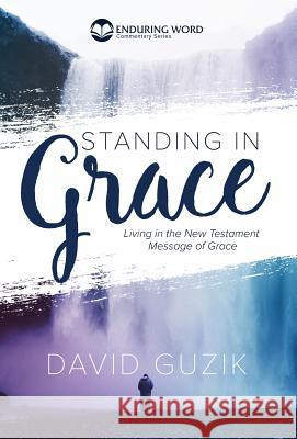 Standing In Grace Guzik, David 9781939466396 Enduring Word Media