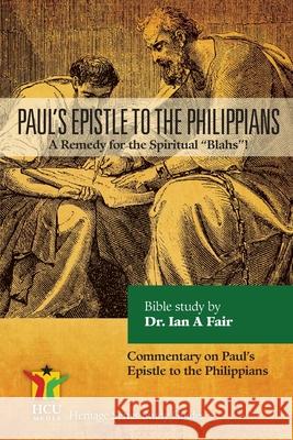 Paul's Epistle to the Philippians: A Remedy for the Spiritual Blahs! Fair, Ian A. 9781939468116 Hcu Media LLC