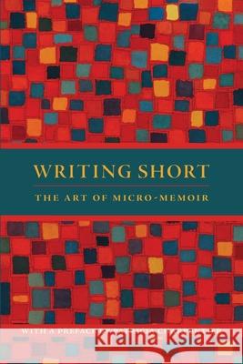 Writing Short: The Art of Micro-Memoir Patricia Charpentier 9781939472519