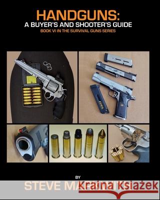 Handguns: A Buyer's and Shooter's Guide Steve Markwith 9781939473936 Prepper Press