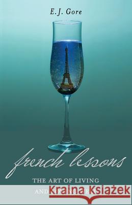 French Lessons: The Art of Living and Loving Well! E. J. Gore 9781939502063 Penciled in