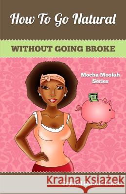 How to Go Natural Without Going Broke Crystal Swain-Bates 9781939509031