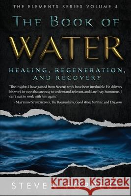 The Book of Water: Healing, Regeneration and Recovery Steven Forrest 9781939510099