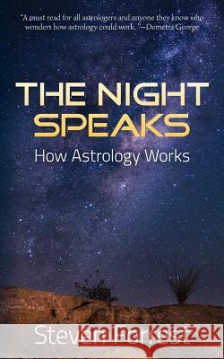 The Night Speaks: How Astrology Works Steven Forrest 9781939510921