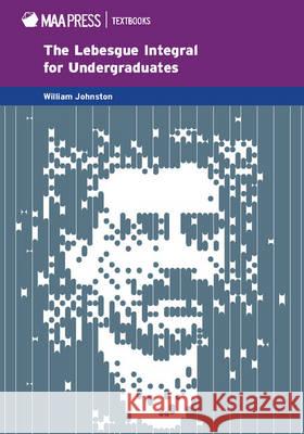 The Lebesgue Integral: An Elementary Approach William Johnston   9781939512079 Mathematical Association of America