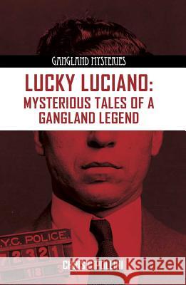 Lucky Luciano: Mysterious Tales of a Gangland Legend Chris Cipollini 9781939521125