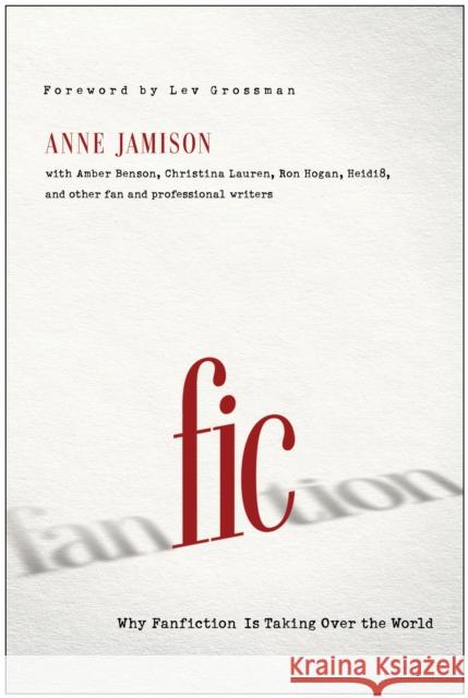 Fic: Why Fanfiction Is Taking Over the World Jamison, Anne 9781939529190 Smart Pop