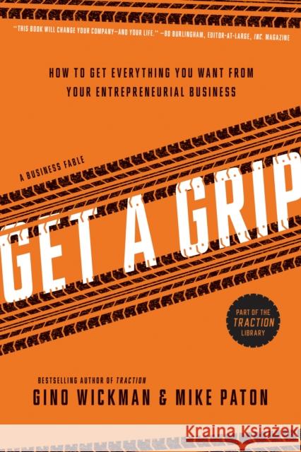 Get A Grip: How to Get Everything You Want from Your Entrepreneurial Business Mike Paton 9781939529824 BenBella Books