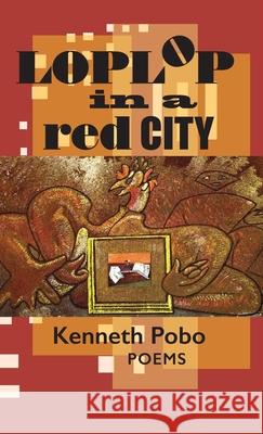 Loplop in a Red City: Poems Pobo, Kenneth 9781939530110