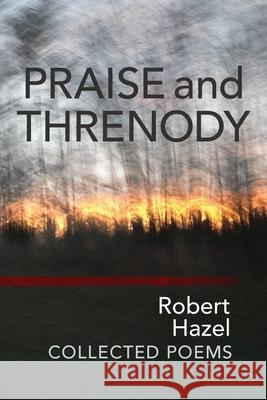 Praise and Threnody Robert Hazel 9781939530158