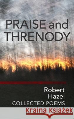Praise and Threnody Robert Hazel 9781939530165