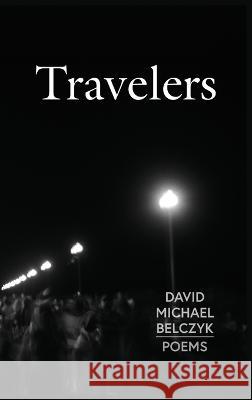 Travelers: Poems David Michael Belczyk 9781939530356 Circling Rivers