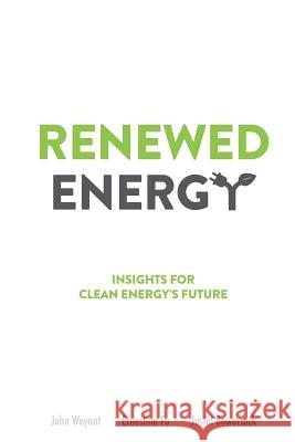 Renewed Energy: Insights for Clean Energy's Future John Weyant Ernestine Fu Justin Bowersock 9781939533029 Kauffman Fellows Press