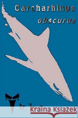 Carcharhinus obscurus Nicholls, Zachary Webb 9781939535160 Deep Sea Publishing