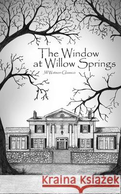 The Window at Willow Springs Anya Figert Ben Glassco Jill Watson Glassco 9781939535450 Deep Sea Publishing