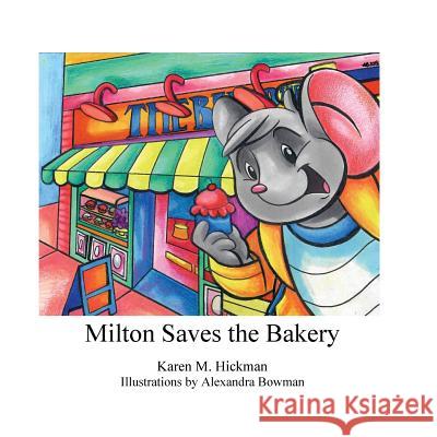 Milton Saves the Bakery Karen M. Hickman Alexandra Bowman 9781939535757 Deep Sea Publishing