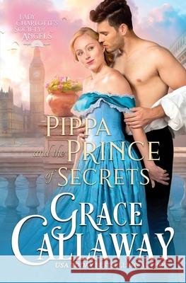 Pippa and the Prince of Secrets Grace Callaway 9781939537577 Colchester & Page