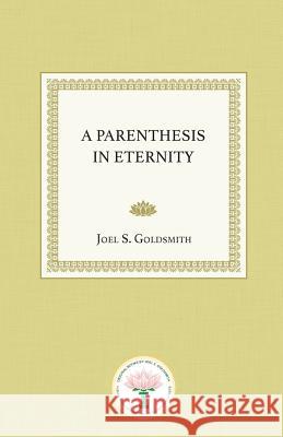 A Parenthesis in Eternity Joel S. Goldsmith 9781939542656